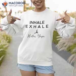 inhale exhale hatha yoga instructor meditation guru shirt sweatshirt 1