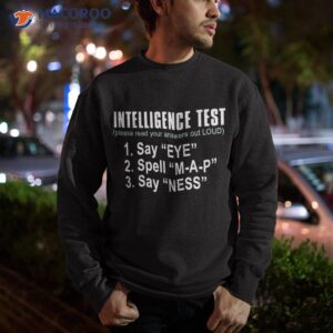 intelligence test say eye m a p ness funny dad joke shirt sweatshirt
