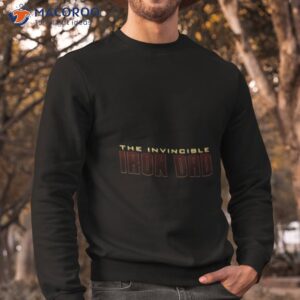 invincible iron dad fathers day shirt sweatshirt