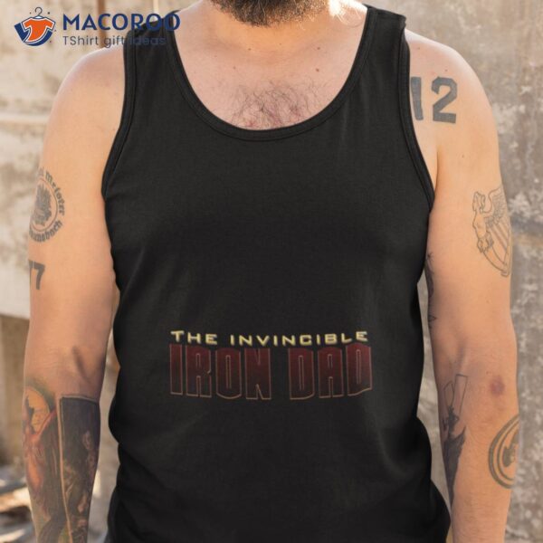 Invincible Iron Dad Father’s Day Shirt