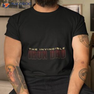 invincible iron dad fathers day shirt tshirt