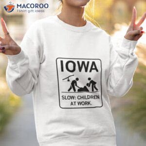 iowa slow children at work shirt sweatshirt 2