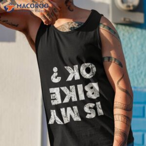 is my bike ok shirt tank top 1