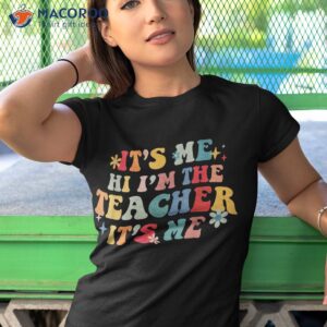 it amp acirc amp 128 amp 153 s me hi i amp acirc amp 128 amp 153 m the teacher funny quote shirt tshirt 1