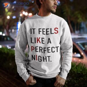 it feels like a perfect night shirt sweatshirt