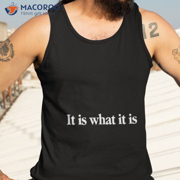 It Is What It Is Shirt