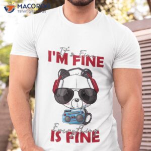 it s fine i m everything is shirt tshirt