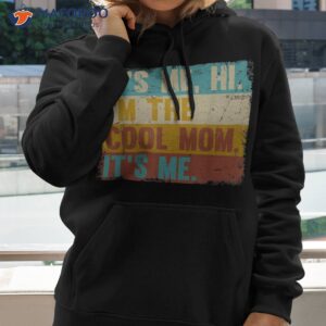 it s me hi i m the cool mom retro mothers day shirt hoodie