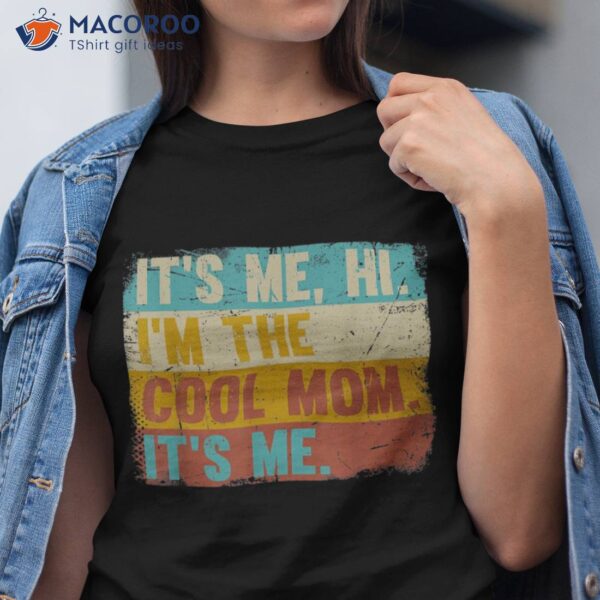 It’s Me Hi I’m The Cool Mom – Retro Mothers Day Shirt
