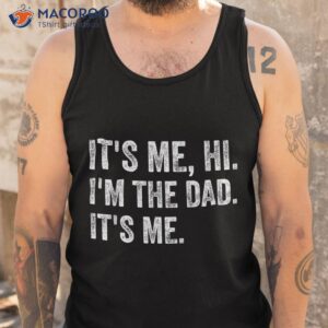 it s me hi i m the dad funny father s day shirt tank top 1