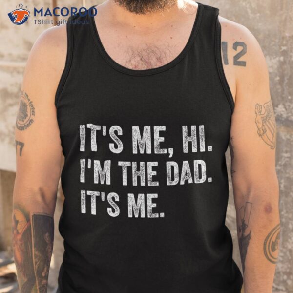 It’s Me Hi I’m The Dad Funny Father’s Day Shirt