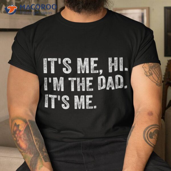 It’s Me Hi I’m The Dad Funny Father’s Day Shirt