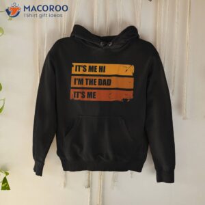 it s me hi i m the dad funny father s shirt hoodie