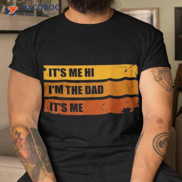 It’s Me Hi I’m The Dad Funny Father’s Shirt