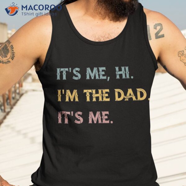 It’s Me Hi I’m The Dad Funny Fathers Day Shirt