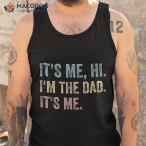 it s me hi i m the dad funny fathers day shirt tank top