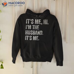 it s me hi i m the husband funny father s day shirt hoodie