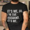It’s Me Hi I’m The Husband Funny Father’s Day Shirt