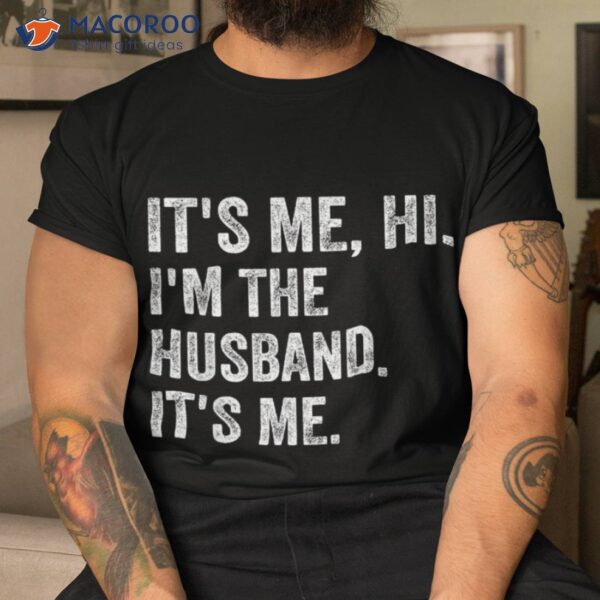 It’s Me Hi I’m The Husband Funny Father’s Day Shirt