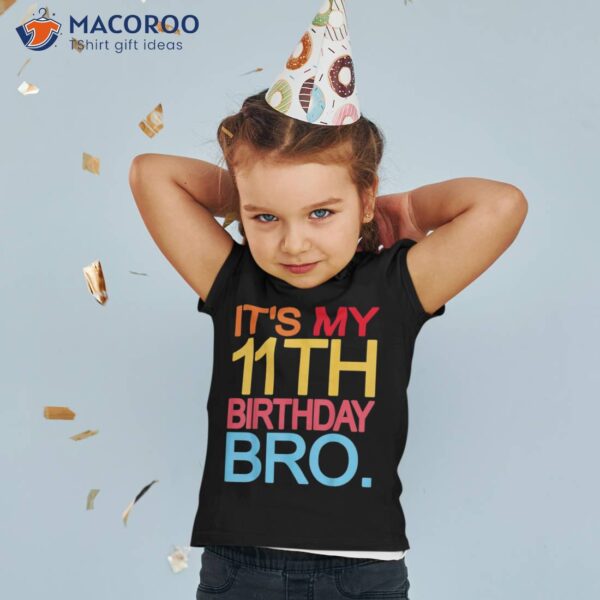 It’s My 11th Birthday Bro – Funny Joke Design Shirt