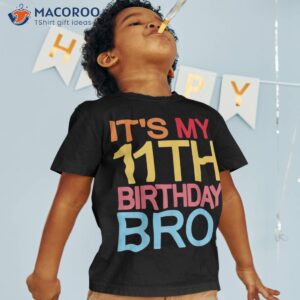 it s my 11th birthday bro funny joke design shirt tshirt