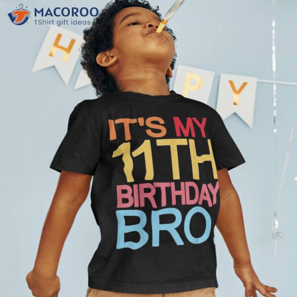 It’s My 11th Birthday Bro – Funny Joke Design Shirt