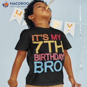 it s my 7th birthday bro funny joke design shirt tshirt