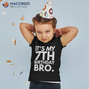 it s my 7th birthday bro seventh b day party for boys girls shirt tshirt 2