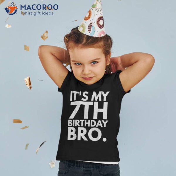 It’s My 7th Birthday Bro Seventh B-day Party For Boys Girls Shirt