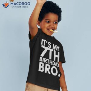 it s my 7th birthday bro seventh b day party for boys girls shirt tshirt 3