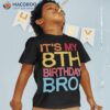 It’s My 8th Birthday Bro – Funny Joke Design Shirt