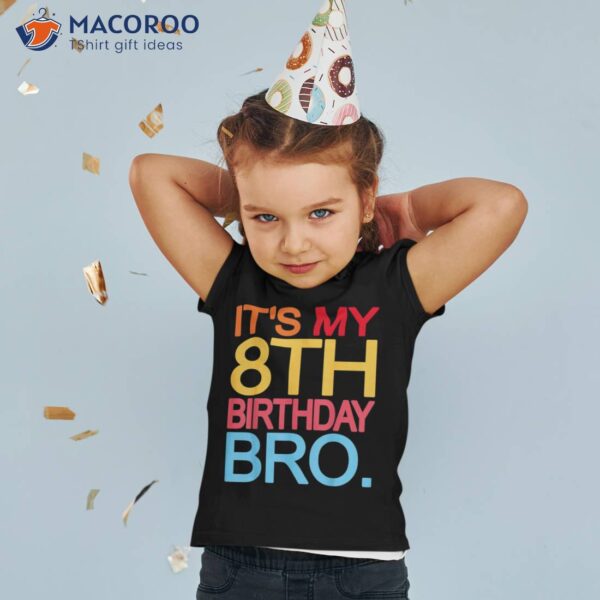 It’s My 8th Birthday Bro – Funny Joke Design Shirt