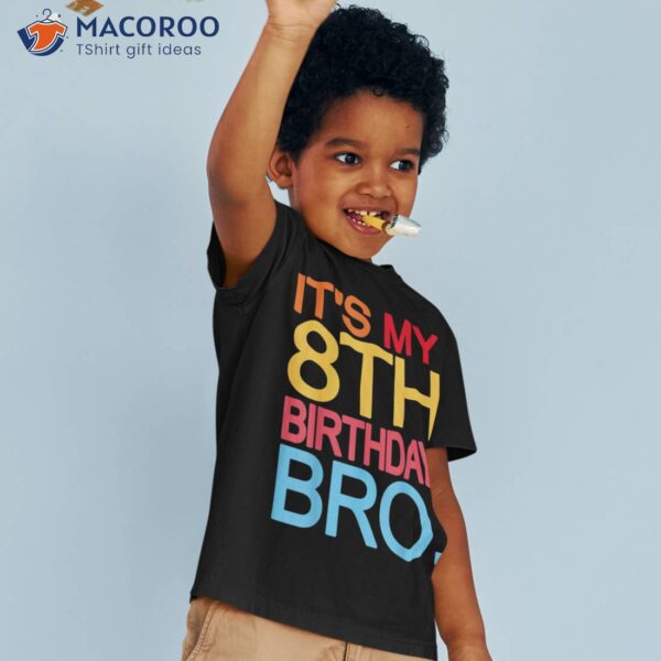 It’s My 8th Birthday Bro – Funny Joke Design Shirt
