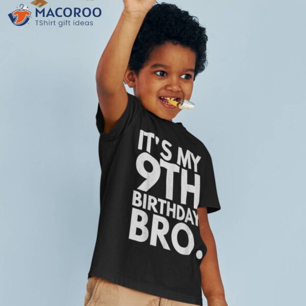 It’s My 9th Birthday Bro Ninth B-day Party For Boys Girls Shirt