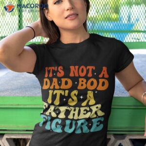 it s not a dad bod father figure 2023 father s day shirt tshirt 1