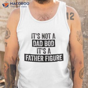 it s not a dad bod father figure gifts for shirt tank top