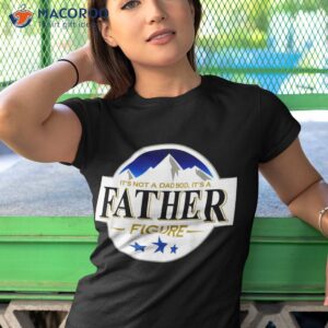 it s not a dad bod father figure vintage fathers day shirt tshirt 1