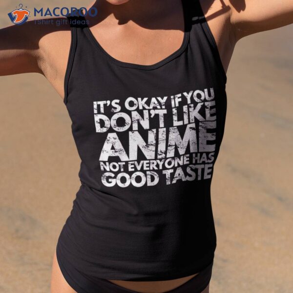 It’s Ok If You Don’t Like Anime Funny Fan Gift Shirt