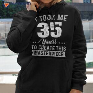 it took me 35 years masterpiece 35th birthday old shirt hoodie