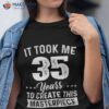 It Took Me 35 Years Masterpiece 35th Birthday Old Shirt