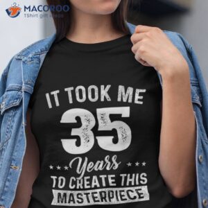 it took me 35 years masterpiece 35th birthday old shirt tshirt