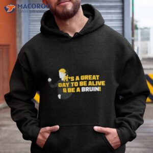 its a great day to be alive and be a bruin shirt hoodie