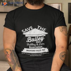its a wonderful life save bailey brothers business and loan shirt tshirt
