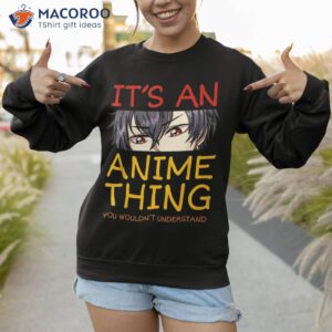 its an anime thing you wouldn t understand manga series shirt sweatshirt