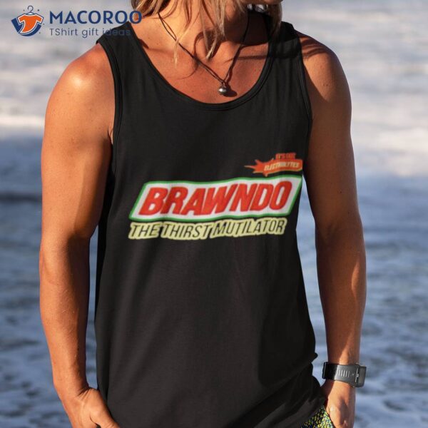 It’s Got Electrolytes Brawndo The Thirst Mutilator Shirt