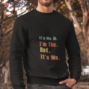 its me hi i m the best dad its me retro t shirt sweatshirt