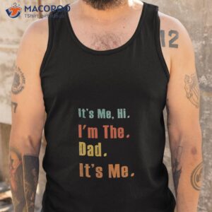 its me hi i m the best dad its me retro t shirt tank top