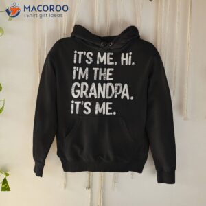 its me hi i m the grandpa father s day gift shirt hoodie