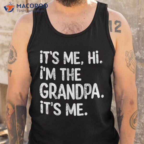 Its Me Hi I’m The Grandpa Father’s Day Gift Shirt