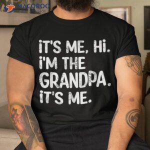 its me hi i m the grandpa father s day gift shirt tshirt